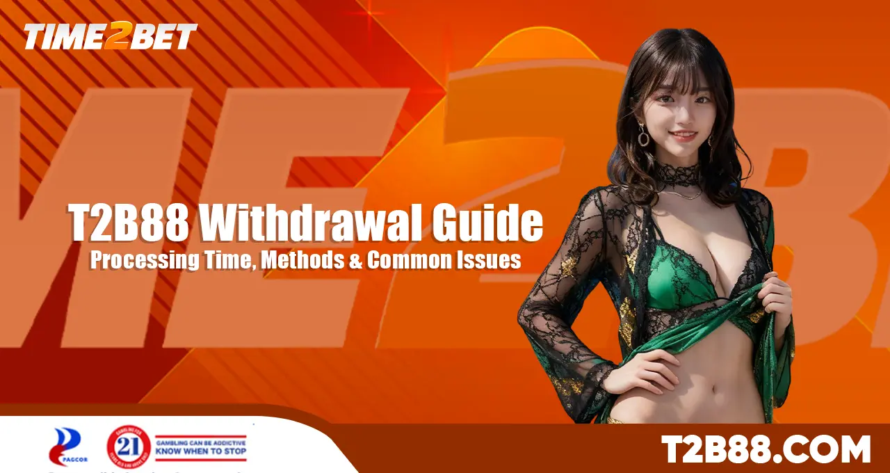 T2B88_Withdrawal_Guide_Processing_Time_Methods_&_Common_Issues